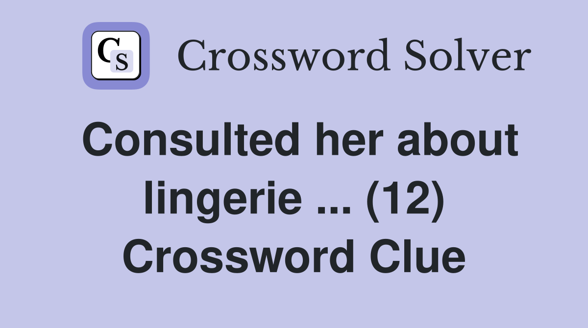 Consulted her about lingerie 12 Crossword Clue Answers